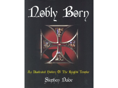 Nobly Born: An Illustrated History of the Knights Templar,